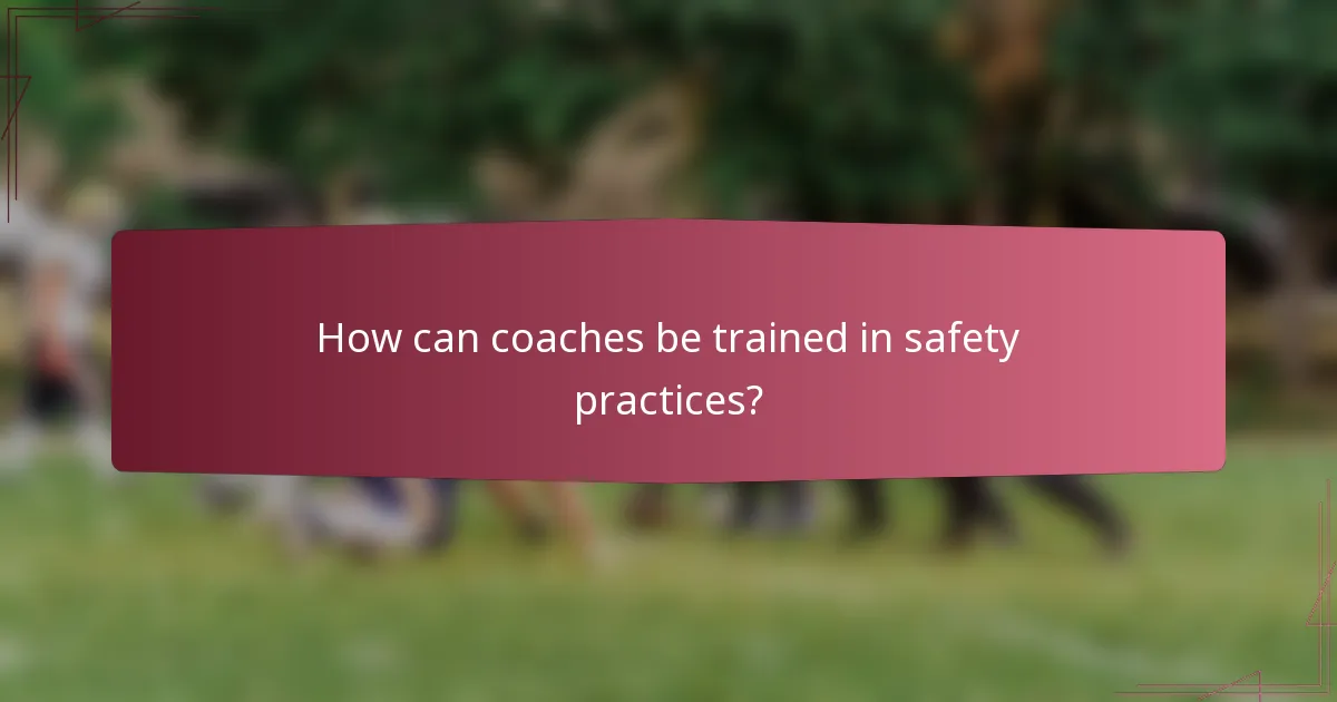 How can coaches be trained in safety practices?