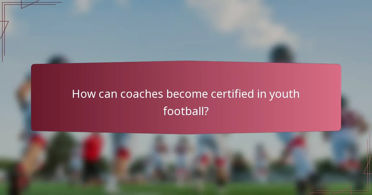 How can coaches become certified in youth football?