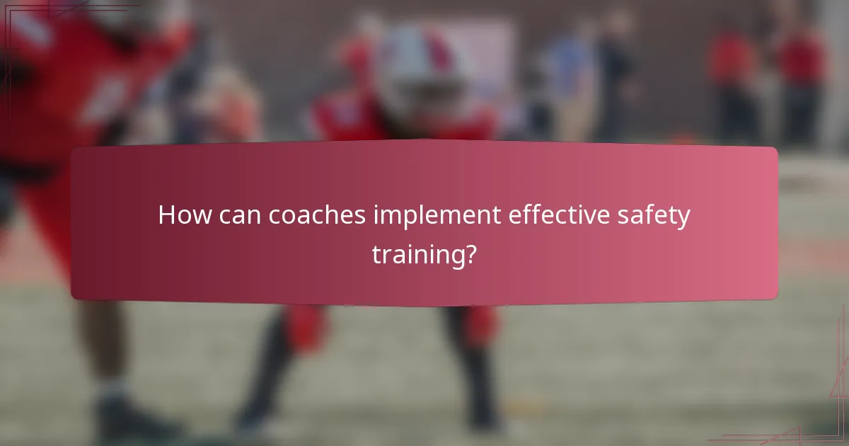 How can coaches implement effective safety training?