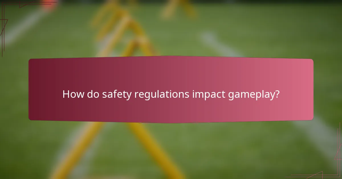 How do safety regulations impact gameplay?