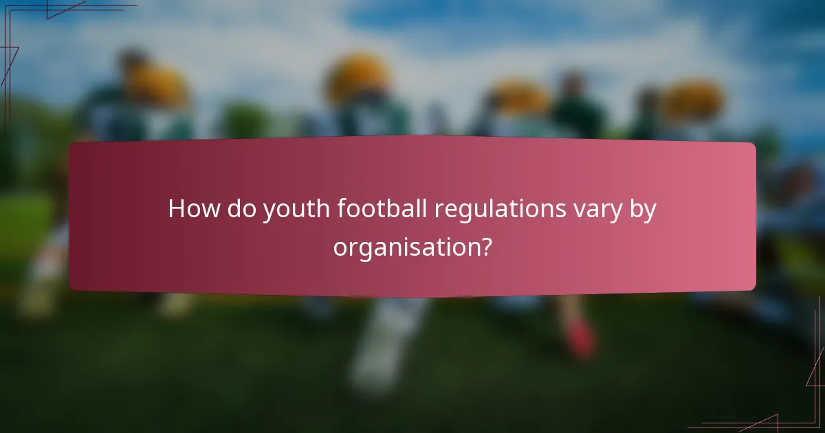 How do youth football regulations vary by organisation?