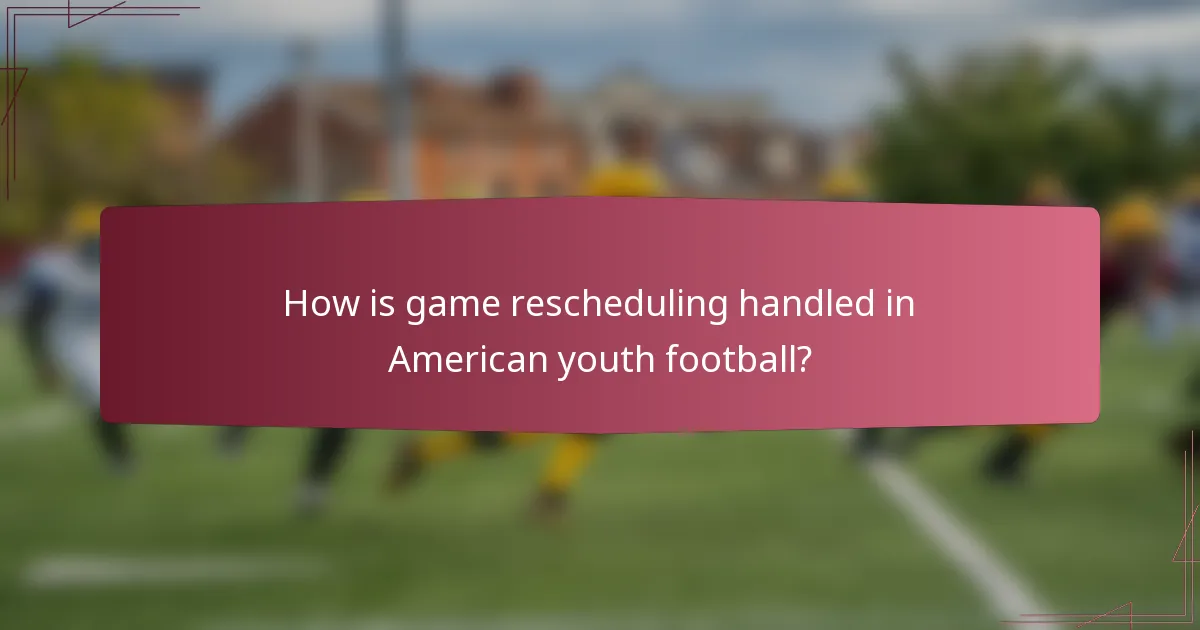 How is game rescheduling handled in American youth football?