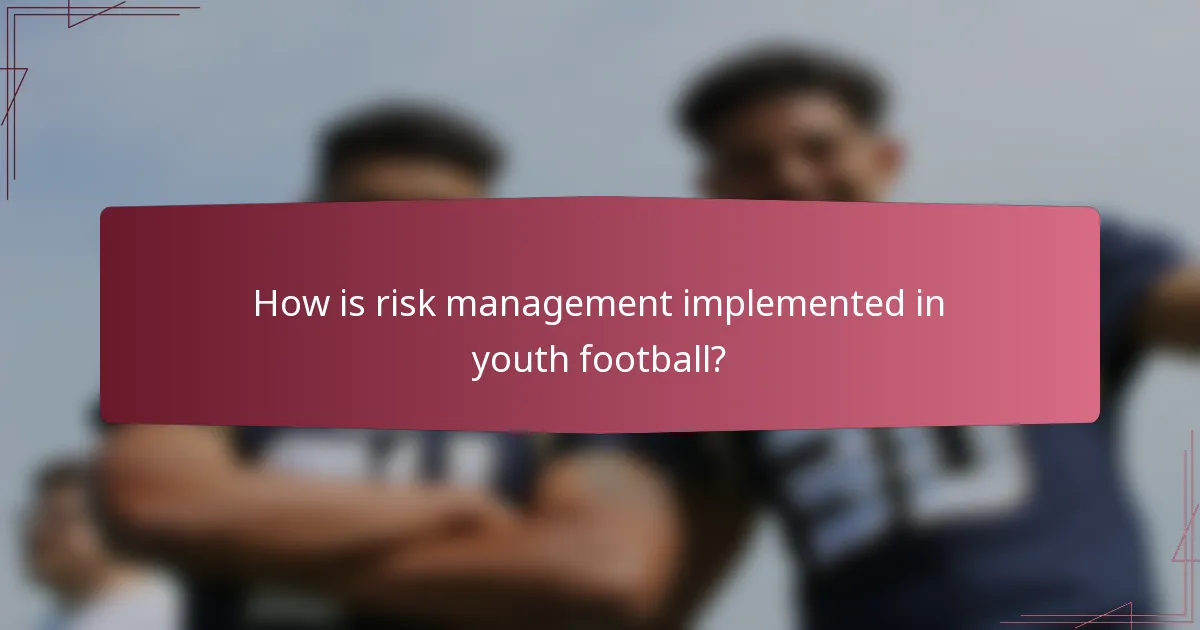 How is risk management implemented in youth football?