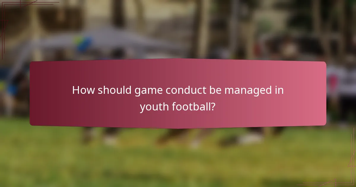 How should game conduct be managed in youth football?
