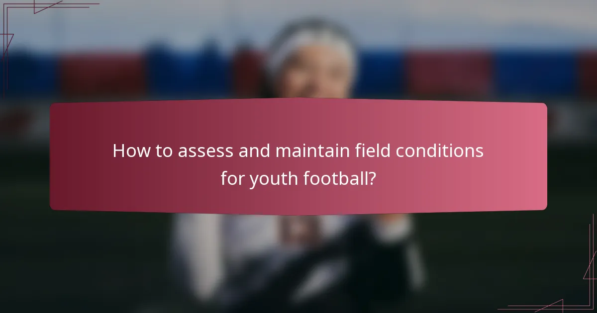 How to assess and maintain field conditions for youth football?