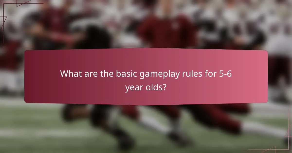What are the basic gameplay rules for 5-6 year olds?