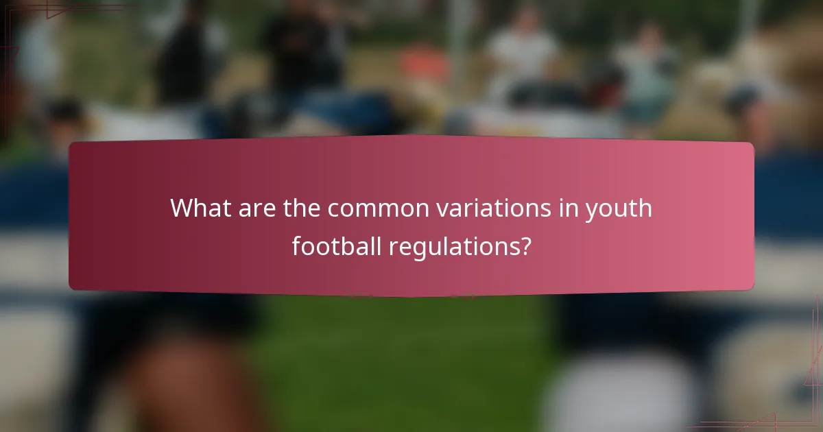 What are the common variations in youth football regulations?