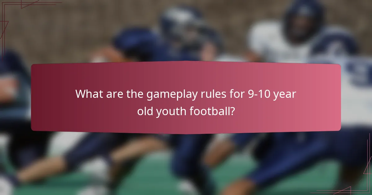 What are the gameplay rules for 9-10 year old youth football?