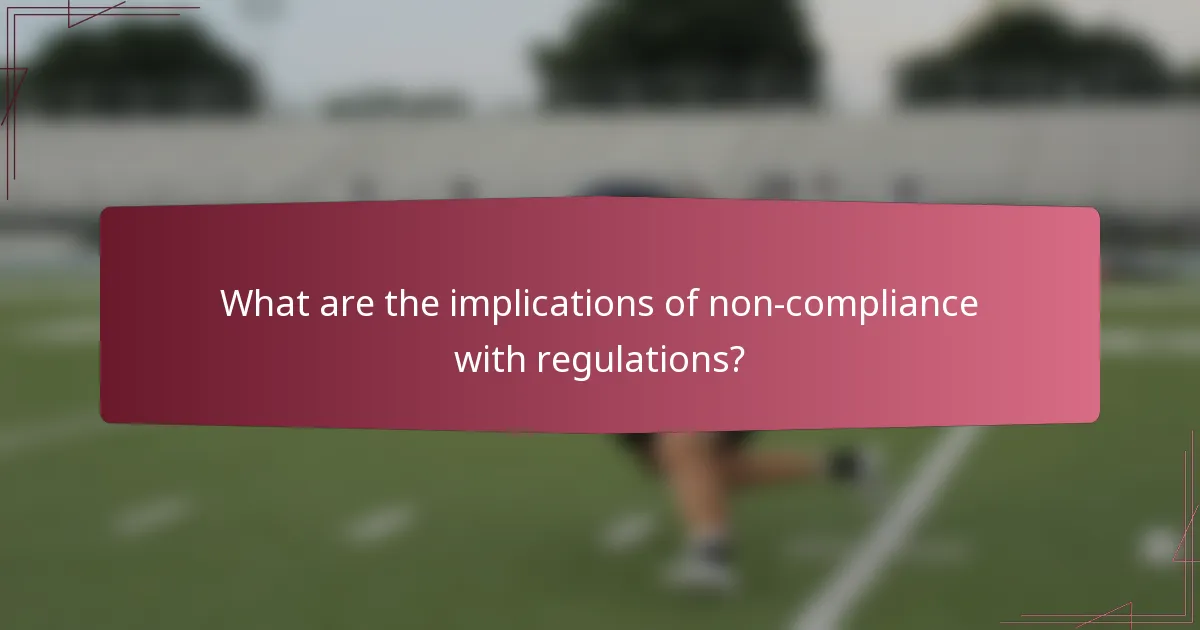 What are the implications of non-compliance with regulations?