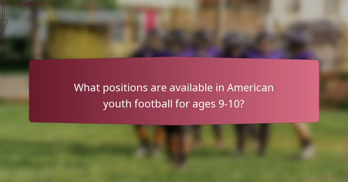 What positions are available in American youth football for ages 9-10?