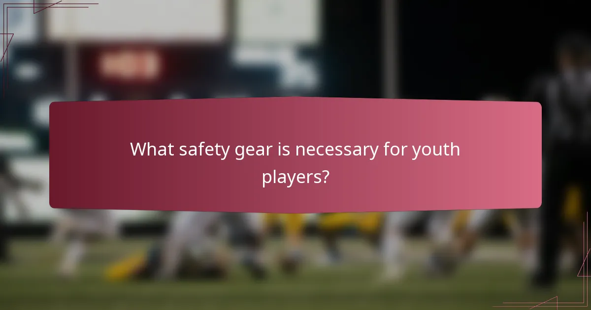 What safety gear is necessary for youth players?