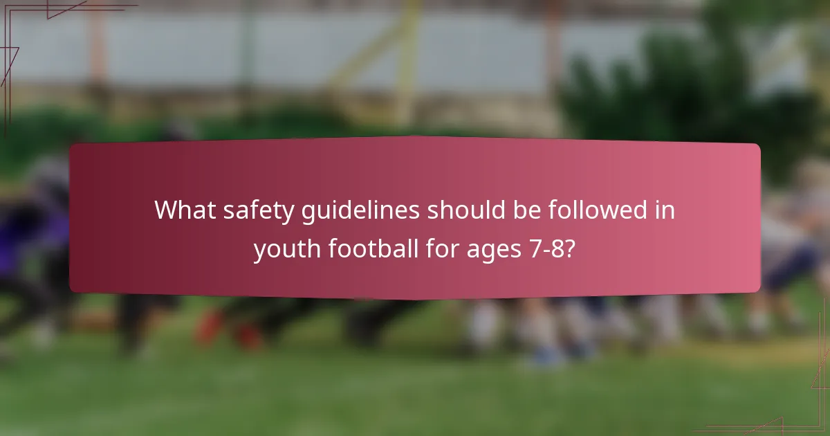 What safety guidelines should be followed in youth football for ages 7-8?