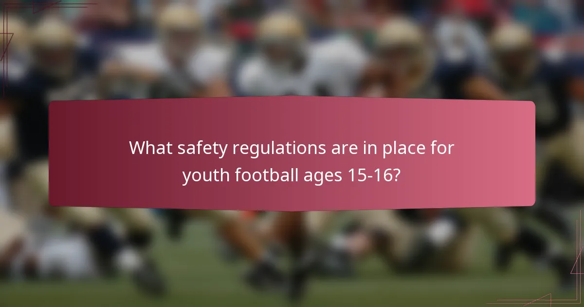 What safety regulations are in place for youth football ages 15-16?