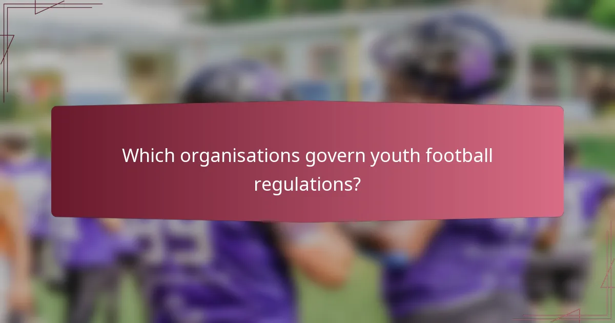 Which organisations govern youth football regulations?