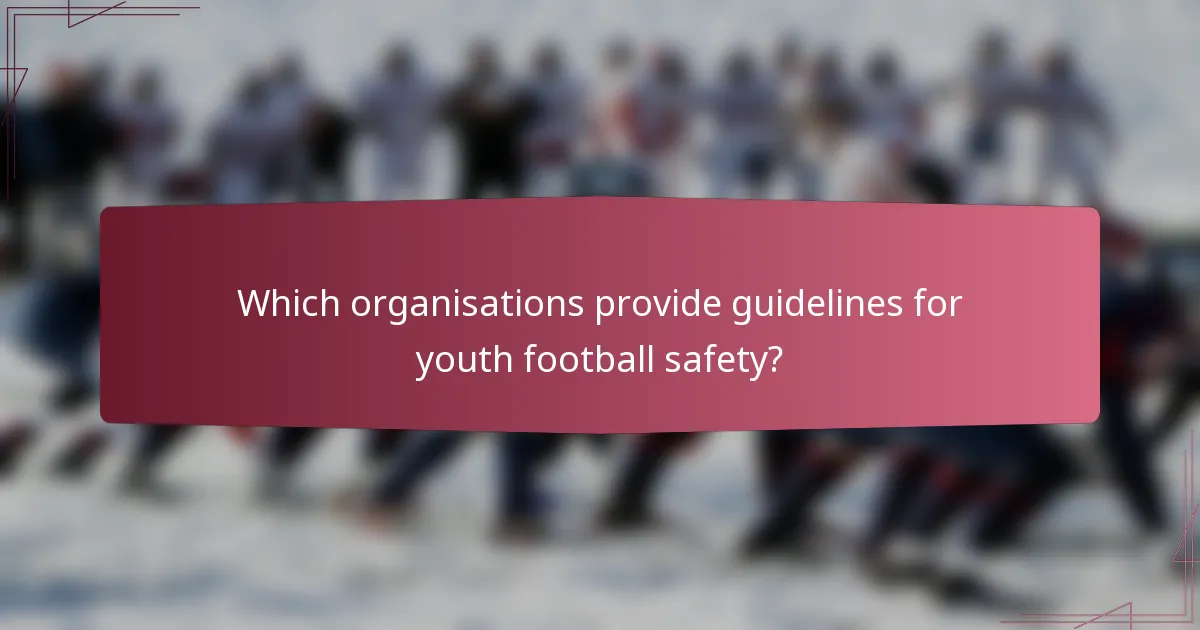 Which organisations provide guidelines for youth football safety?