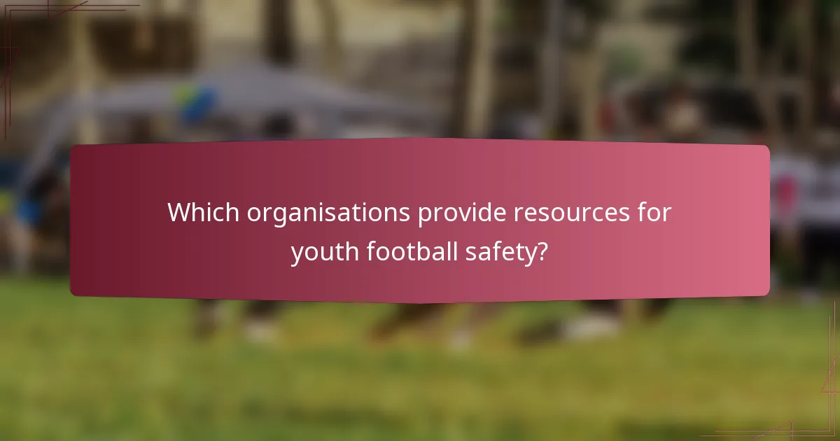 Which organisations provide resources for youth football safety?