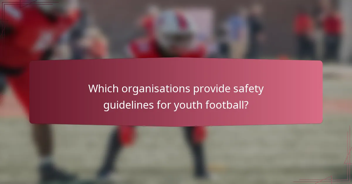 Which organisations provide safety guidelines for youth football?